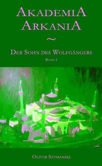 Cover-Bild Akademia Arkania - Der Sohn des Wolfgängers