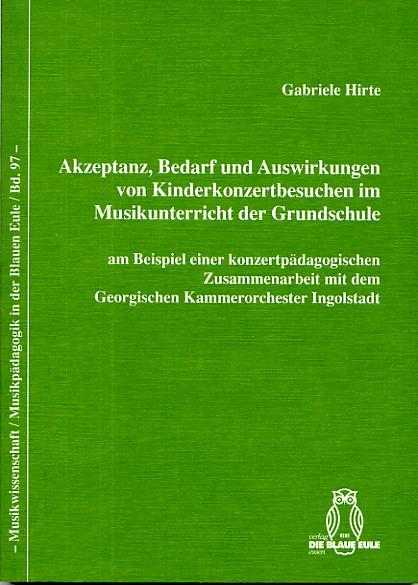 Cover-Bild Akzeptanz, Bedarf und Auswirkungen von Kinderkonzertbesuchen im Musikunterricht der Grundschule am Beispiel einer konzertpädagogischen Zusammenarbeit mit dem Georgischen Kammerorchester Ingolstadt