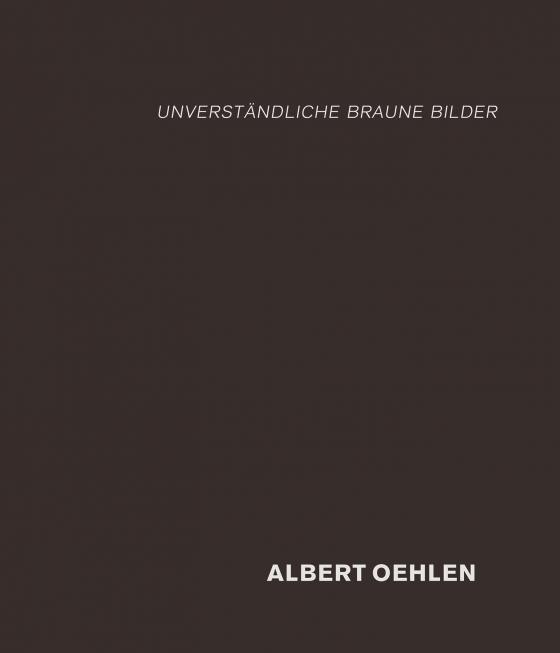 Cover-Bild Albert Oehlen: unverständliche braune Bilder