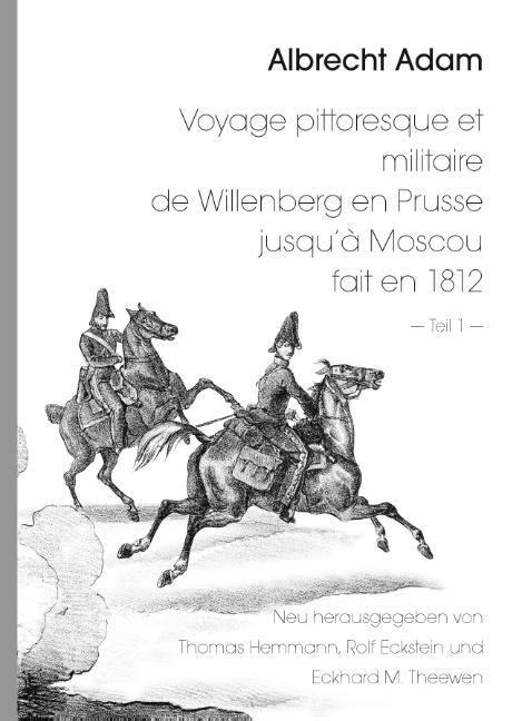 Cover-Bild Albrecht Adam - Voyage pittoresque et militaire de Willenberg en Prusse jusqu’à Moscou fait en 1812 - Teil 1 -