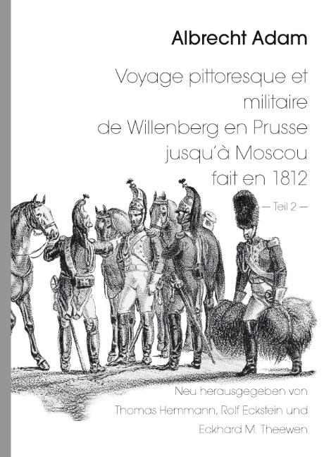 Cover-Bild Albrecht Adam - Voyage pittoresque et militaire de Willenberg en Prusse jusqu’à Moscou fait en 1812 - Teil 2 -