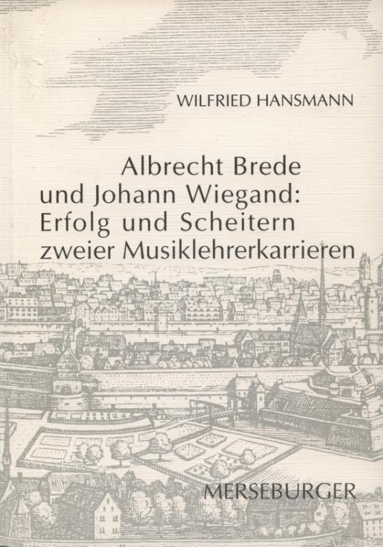 Cover-Bild Albrecht Brede und Johann Wiegand: Erfolg und Scheitern zweier Musiklehrerkarrieren