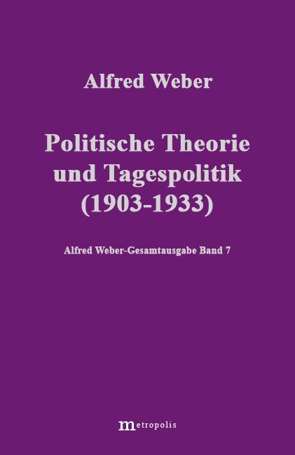 Cover-Bild Alfred Weber Gesamtausgabe / Politische Theorie und Tagespolitik (1903-1933)