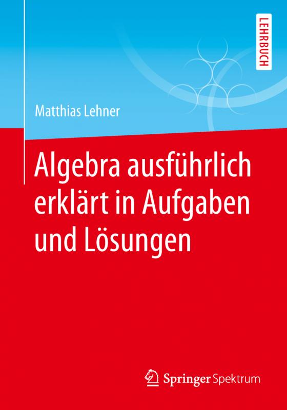 Cover-Bild Algebra ausführlich erklärt in Aufgaben und Lösungen