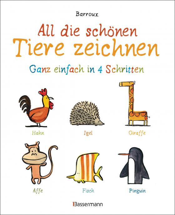 Cover-Bild All die schönen Tiere zeichnen. Ganz einfach in vier Schritten. Eine Zeichenschule für Kinder ab 5 Jahren. Für Buntstifte, Wachsmalstifte, Filzstifte oder Wasserfarben