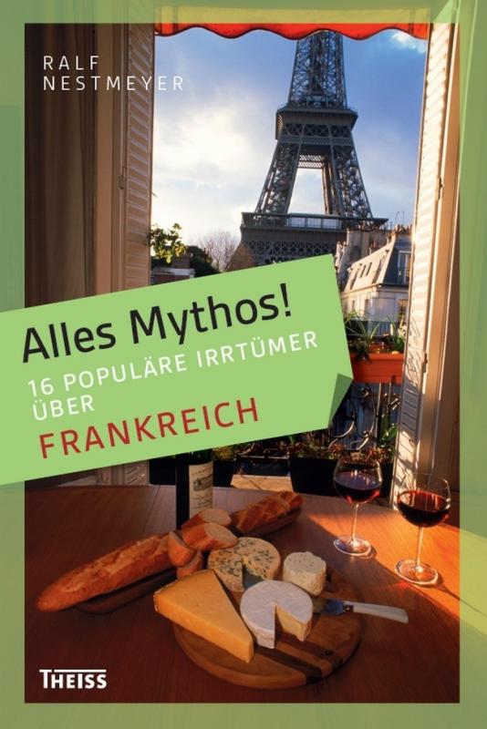 Cover-Bild Alles Mythos! 16 populäre Irrtümer über Frankreich