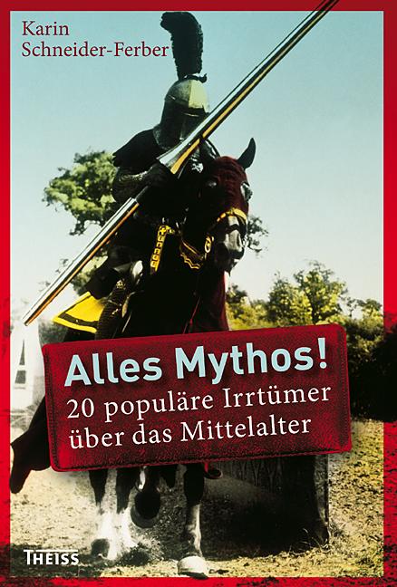 Cover-Bild Alles Mythos! 20 populäre Irrtümer über das Mittelalter