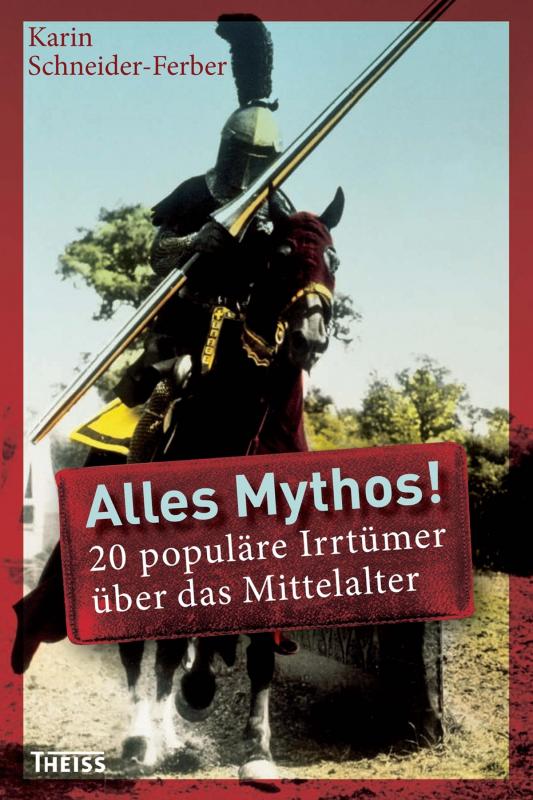 Cover-Bild Alles Mythos! 20 populäre Irrtümer über das Mittelalter