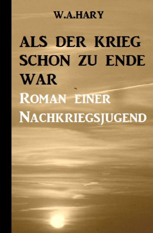 Cover-Bild Als der Krieg schon zu Ende war: Ein Nachkriegsroman