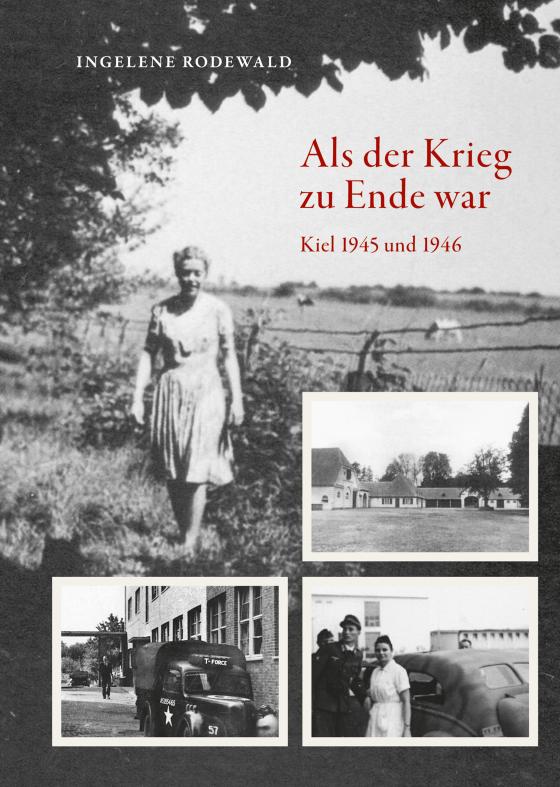 Cover-Bild Als der Krieg zu Ende war, Kiel 1945 und 1946