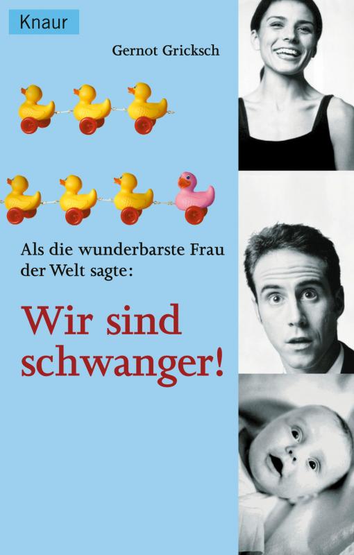 Cover-Bild Als die wunderbarste Frau der Welt sagte: Wir sind schwanger!