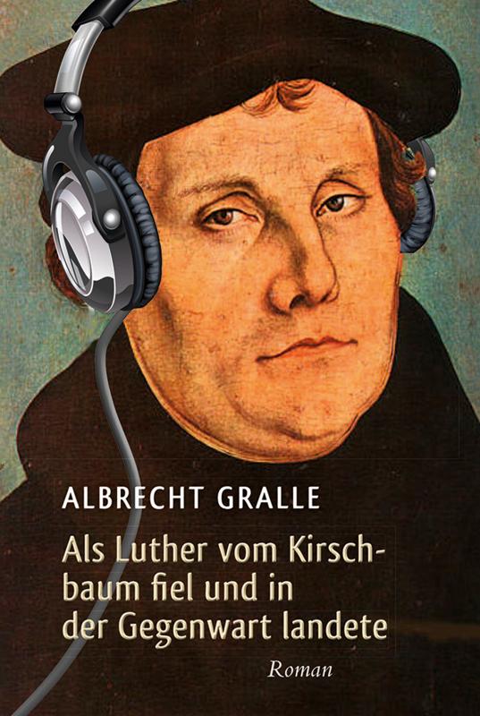 Cover-Bild Als Luther vom Kirschbaum fiel und in der Gegenwart landete