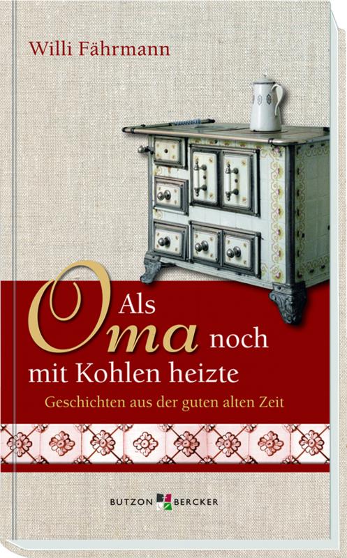 Cover-Bild Als Oma noch mit Kohlen heizte