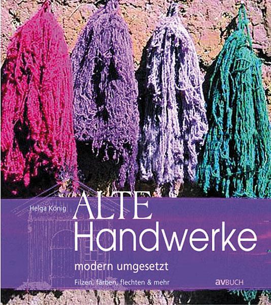 Cover-Bild Alte Handwerke modern umgesetzt: filzen, färben, flechten & mehr