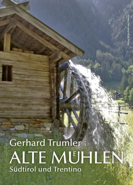 Cover-Bild Alte Mühlen – Südtirol und Trentino