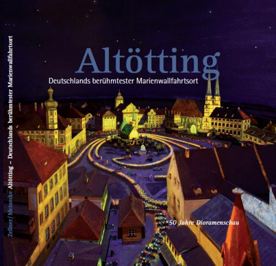 Cover-Bild Altötting Deutschlands berühmtester Marienwallfahrtsort