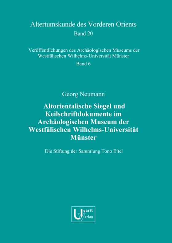 Cover-Bild Altorientalische Siegel und Keilschriftdokumente im Archäologischen Museum der Westfälischen Wilhelms-Universität Münster. Die Stiftung der Sammlung Tono Eitel