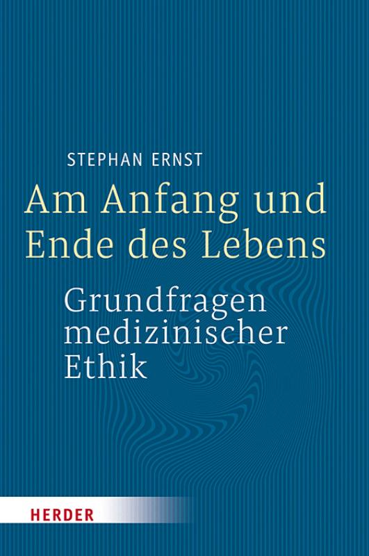 Cover-Bild Am Anfang und Ende des Lebens - Grundfragen medizinischer Ethik