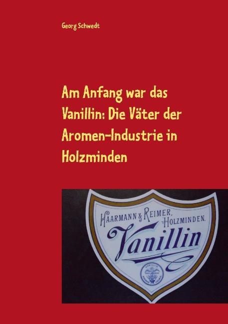 Cover-Bild Am Anfang war das Vanillin: Die Väter der Aromen-Industrie in Holzminden