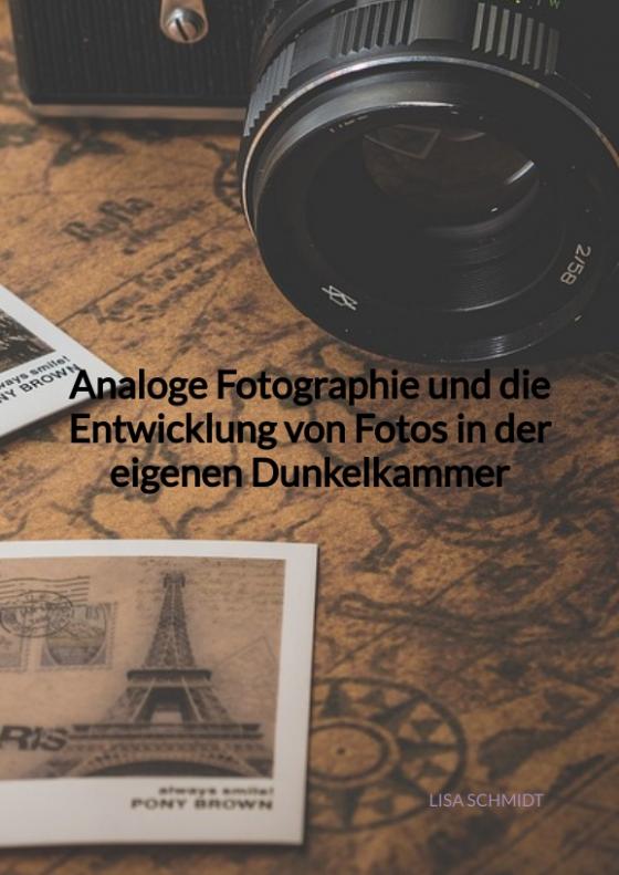 Cover-Bild Analoge Fotographie und die Entwicklung von Fotos in der eigenen Dunkelkammer