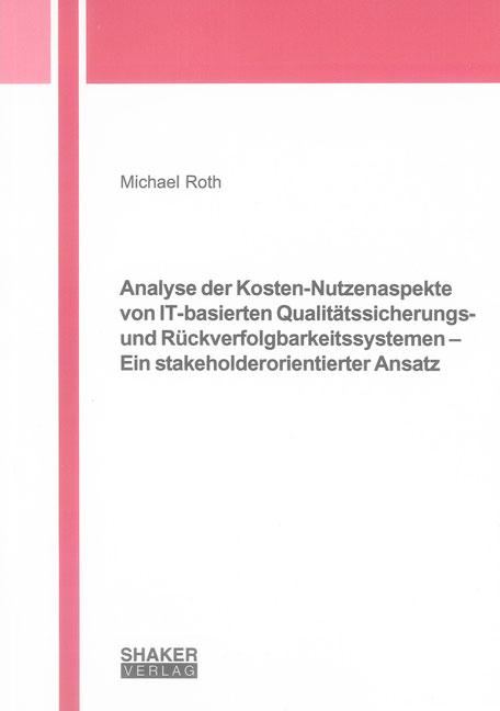 Cover-Bild Analyse der Kosten-Nutzenaspekte von IT-basierten Qualitätssicherungs- und Rückverfolgbarkeitssystemen – Ein stakeholderorientierter Ansatz