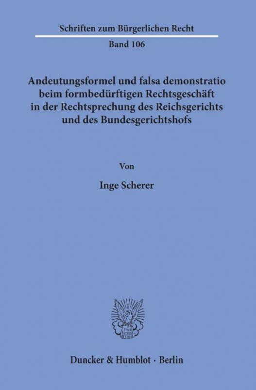 Cover-Bild Andeutungsformel und falsa demonstratio beim formbedürftigen Rechtsgeschäft in der Rechtsprechung des Reichsgerichts und des Bundesgerichtshofs.