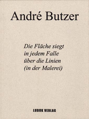 Cover-Bild André Butzer: Die Fläche siegt in jedem Fall über die Fläche (in der Malerei)