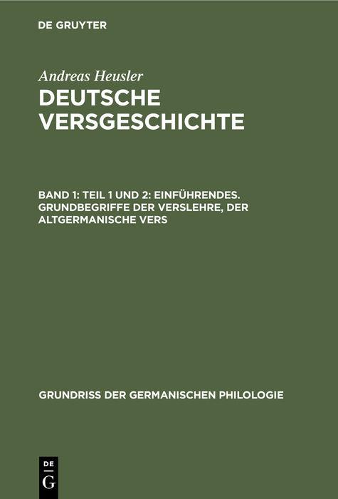 Cover-Bild Andreas Heusler: Deutsche Versgeschichte / Teil 1 und 2: Einführendes. Grundbegriffe der Verslehre, der altgermanische Vers