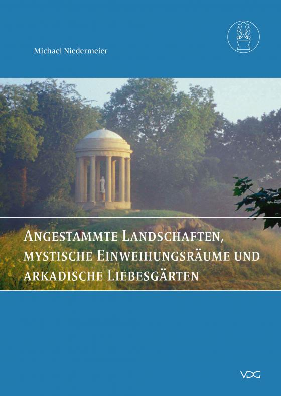 Cover-Bild Angestammte Landschaften, mystische Einweihungsräume und arkadische Liebesgärten