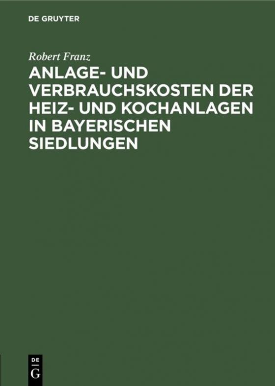 Cover-Bild Anlage- und Verbrauchskosten der Heiz- und Kochanlagen in bayerischen Siedlungen