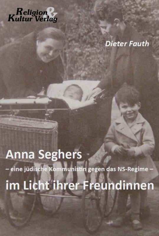 Cover-Bild Anna Seghers - eine jüdische Kommunistin gegen das NS-Regime - im Licht ihrer Freundinnen
