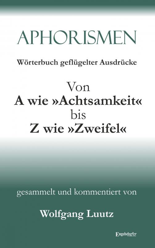 Cover-Bild Aphorismen Teil 2 - Wörterbuch geflügelter Ausdrücke von A wie »Achtsamkeit« bis Z wie »Zweifel«