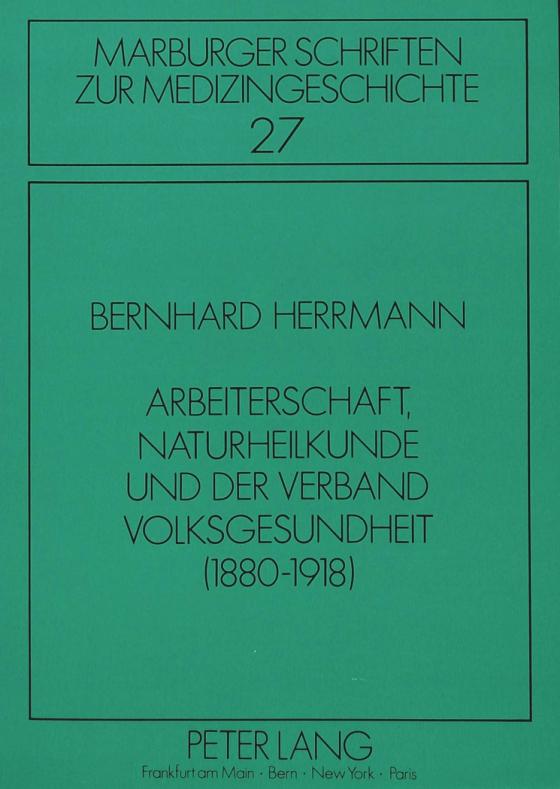 Cover-Bild Arbeiterschaft, Naturheilkunde und der Verband Volksgesundheit (1880-1918)