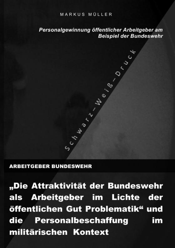 Cover-Bild ARBEITGEBER BUNDESWEHR und die Personalgewinnung öffentlicher Arbeitgebers (S/W-Druck)