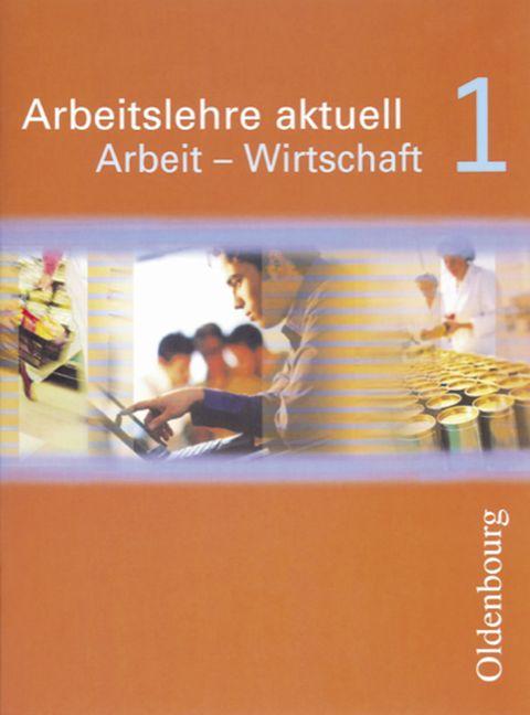Cover-Bild Arbeitslehre aktuell - Arbeit - Wirtschaft / Band 1 - Schülerbuch