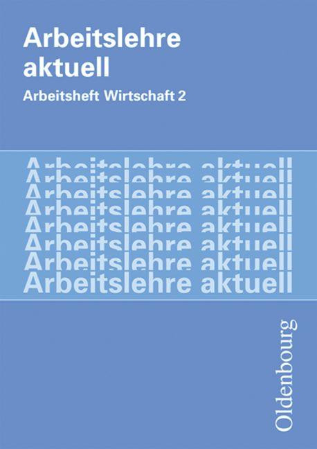 Cover-Bild Arbeitslehre aktuell - Arbeit - Wirtschaft / Band 2 - Arbeitsheft