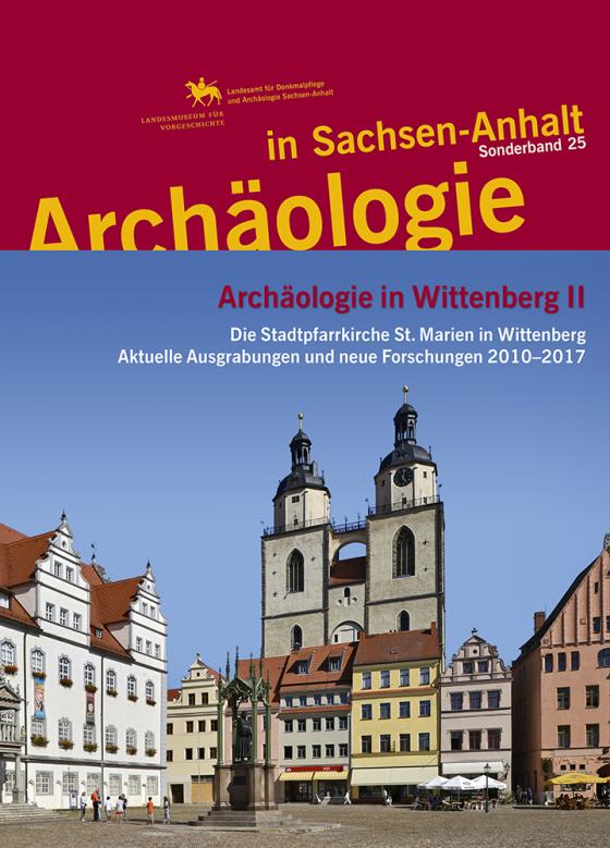 Cover-Bild Archäologie in Wittenberg II. Die Stadtpfarrkirche St. Marien in Wittenberg: Aktuelle Ausgrabung und neue Forschungen 2010–2017 (Archäologie in Sachsen Anhalt / Sonderb. 25)