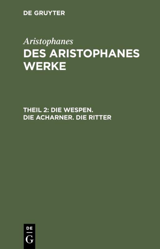 Cover-Bild Aristophanes: Des Aristophanes Werke / Die Wespen. Die Acharner. Die Ritter