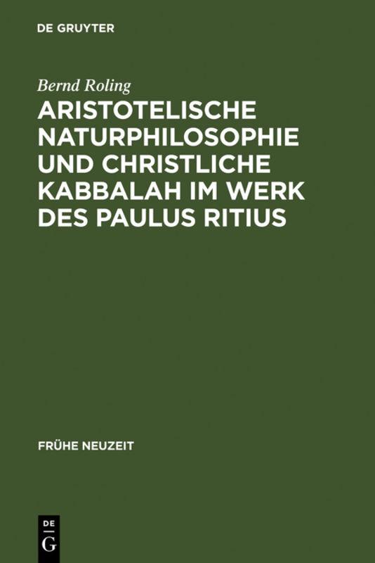 Cover-Bild Aristotelische Naturphilosophie und christliche Kabbalah im Werk des Paulus Ritius