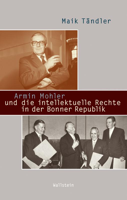 Cover-Bild Armin Mohler und die intellektuelle Rechte in der Bonner Republik