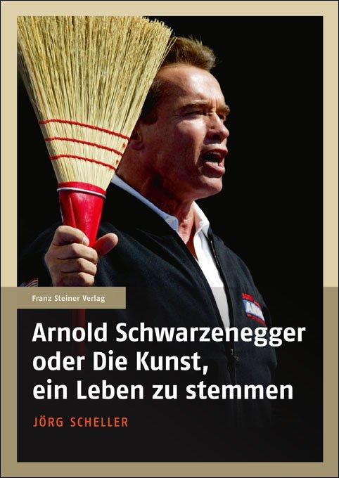 Cover-Bild Arnold Schwarzenegger oder Die Kunst, ein Leben zu stemmen