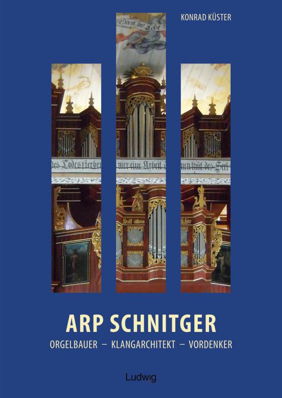 Cover-Bild Arp Schnitger: Orgelbauer, Klangarchitekt, Vordenker, 1648–1719