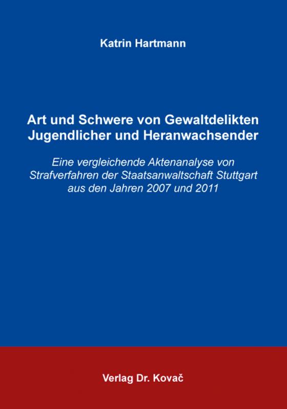 Cover-Bild Art und Schwere von Gewaltdelikten Jugendlicher und Heranwachsender