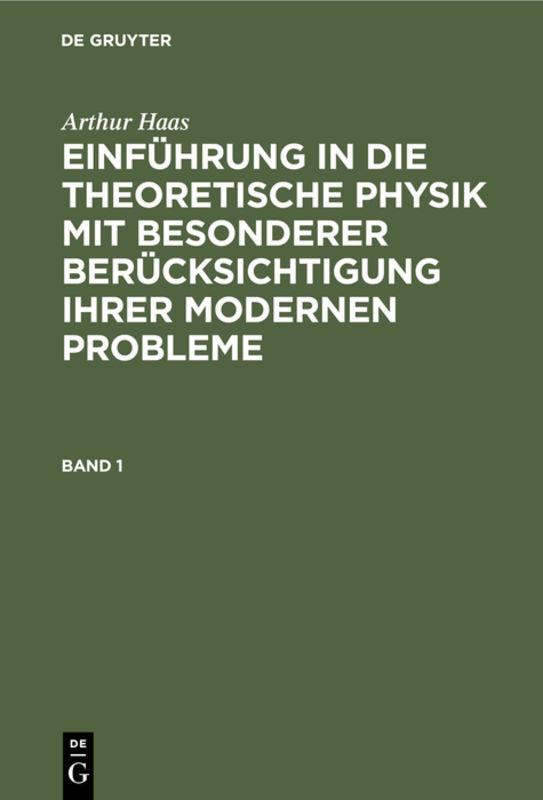 Cover-Bild Arthur Haas: Einführung in die theoretische Physik mit besonderer... / Arthur Haas: Einführung in die theoretische Physik mit besonderer.... Band 1