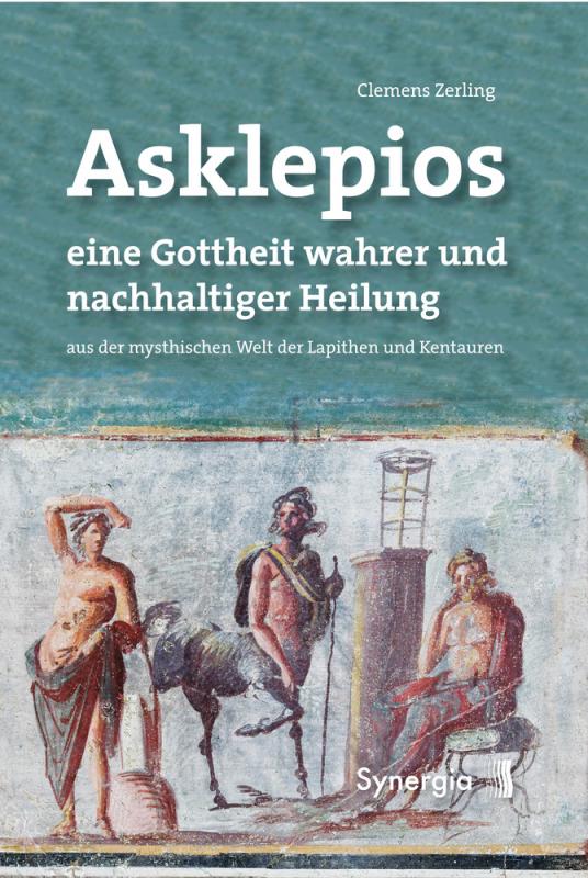 Cover-Bild Asklepios, eine Gottheit wahrer und nachhaltiger Heilung