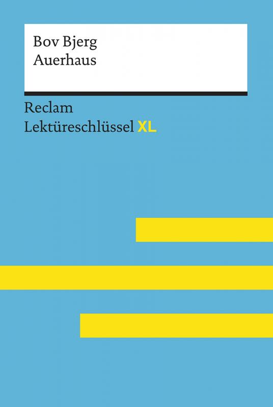 Cover-Bild Auerhaus von Bov Bjerg: Lektüreschlüssel mit Inhaltsangabe, Interpretation, Prüfungsaufgaben mit Lösungen, Lernglossar. (Reclam Lektüreschlüssel XL)