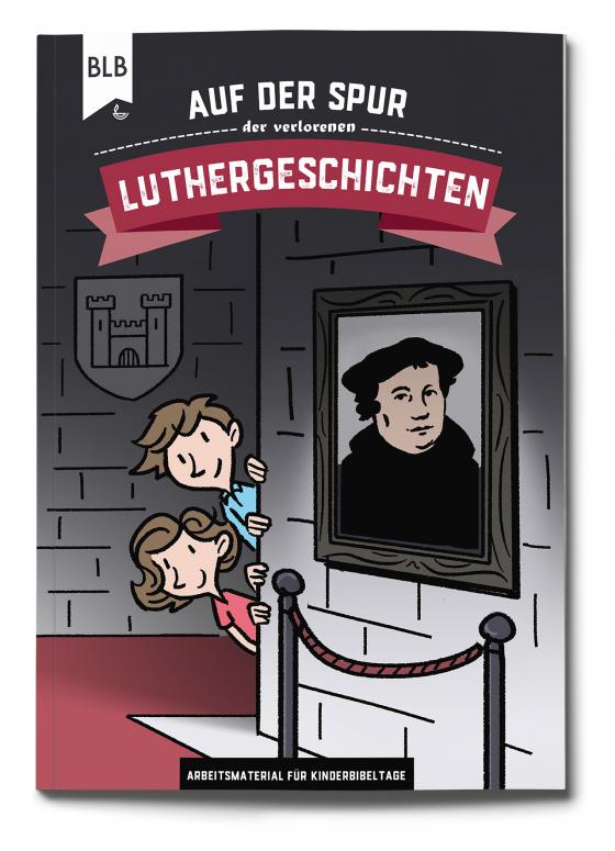 Cover-Bild Auf der Spur der verlorenen Luthergeschichten