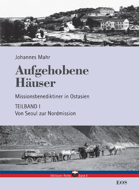 Cover-Bild Aufgehobene Häuser. Missionsbenediktiner in Ostasien. Teilband 1: Von Seoul zur Nordmission