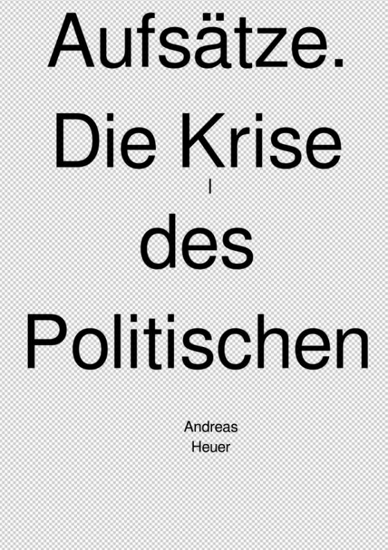 Cover-Bild Aufsätze. Die Krise des Politischen.