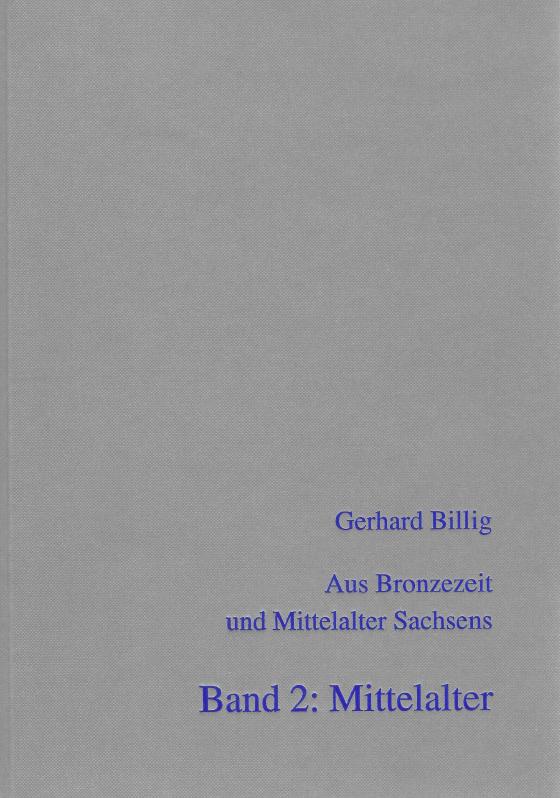 Cover-Bild Aus Bronzezeit und Mittelalter Sachsens - Band 2: Mittelalter (Ausgewählte Arbeiten von 1959 - 1997)